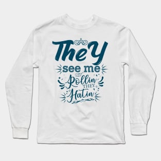 They See Me Rolling They Hatin Long Sleeve T-Shirt